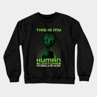 This Is My Human Costume I'm Really An Alien Crewneck Sweatshirt